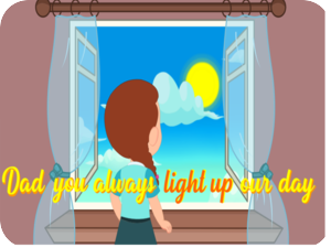 Dad you always light up our day
