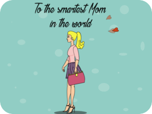 To the Smartest Mom